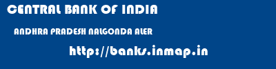 CENTRAL BANK OF INDIA  ANDHRA PRADESH NALGONDA ALER   banks information 